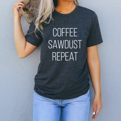 woman wearing woodworking tshirt that says coffee sawdust repeat