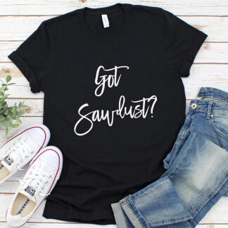 got sawdust t-shirt for woodworkers in black